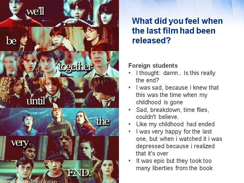 What did you feel when the last film had been released?  Foreign students